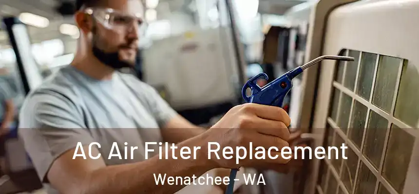  AC Air Filter Replacement Wenatchee - WA