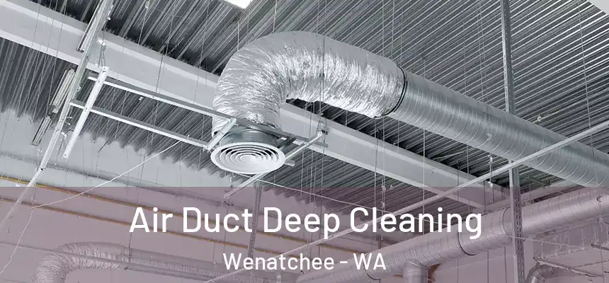  Air Duct Deep Cleaning Wenatchee - WA