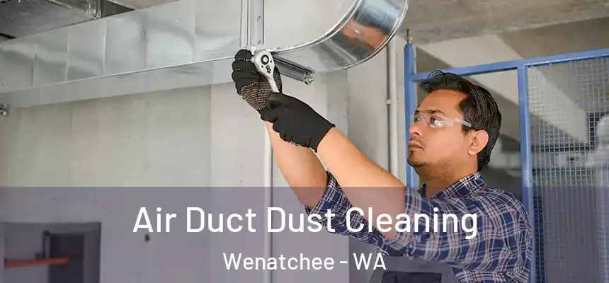  Air Duct Dust Cleaning Wenatchee - WA