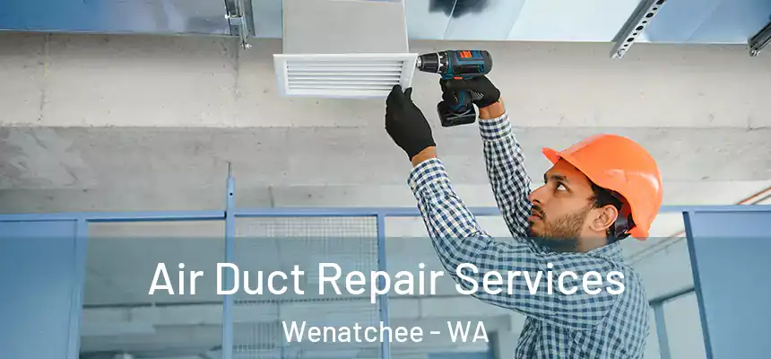  Air Duct Repair Services Wenatchee - WA