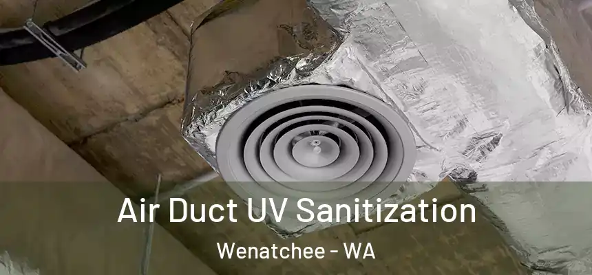  Air Duct UV Sanitization Wenatchee - WA