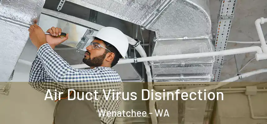  Air Duct Virus Disinfection Wenatchee - WA