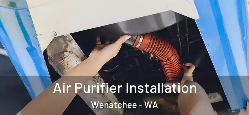  Air Purifier Installation Wenatchee - WA