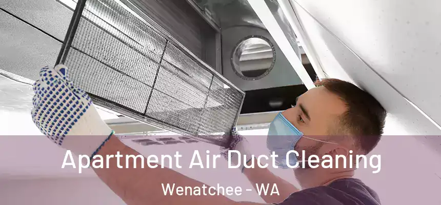 Apartment Air Duct Cleaning Wenatchee - WA
