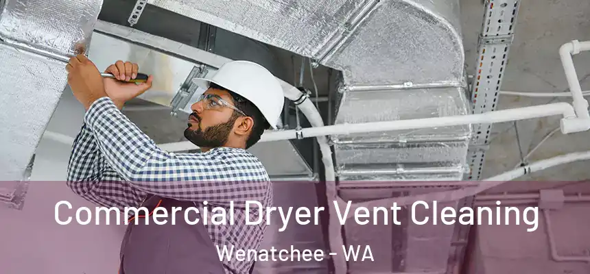  Commercial Dryer Vent Cleaning Wenatchee - WA