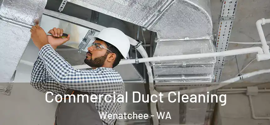  Commercial Duct Cleaning Wenatchee - WA