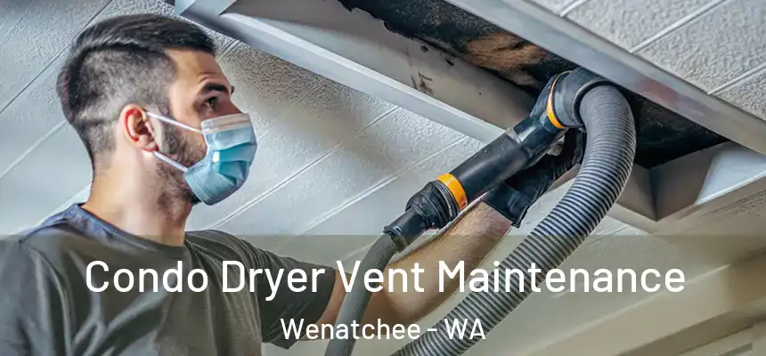  Condo Dryer Vent Maintenance Wenatchee - WA