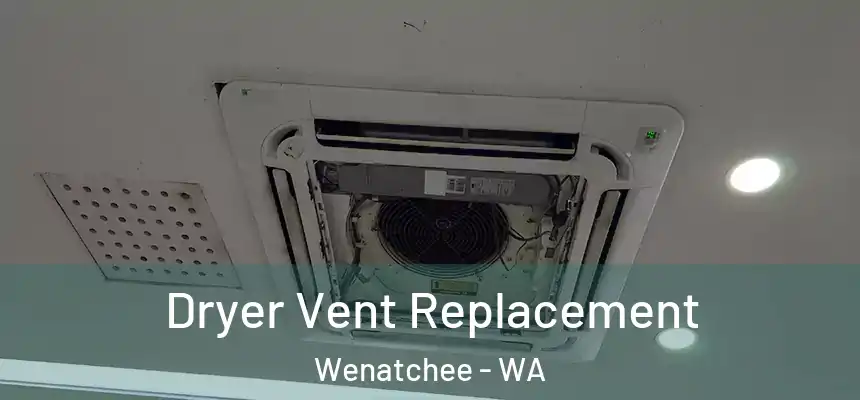 Dryer Vent Replacement Wenatchee - WA