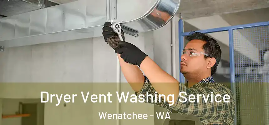  Dryer Vent Washing Service Wenatchee - WA