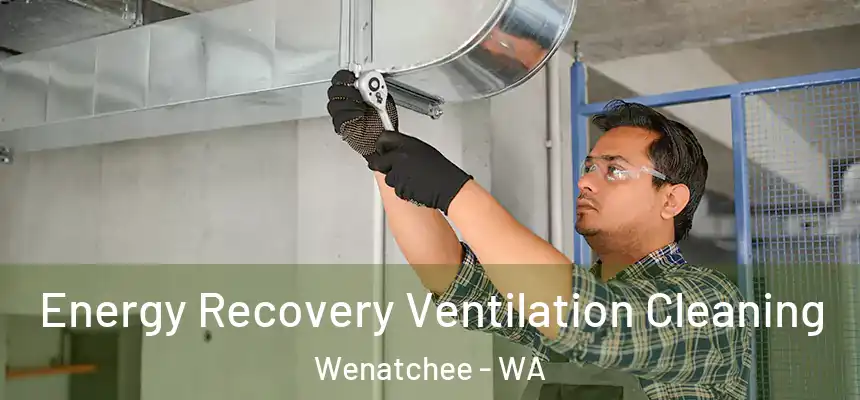  Energy Recovery Ventilation Cleaning Wenatchee - WA