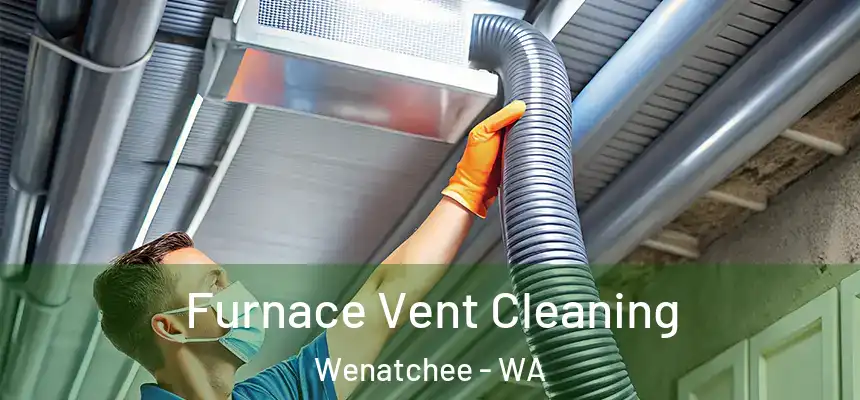  Furnace Vent Cleaning Wenatchee - WA