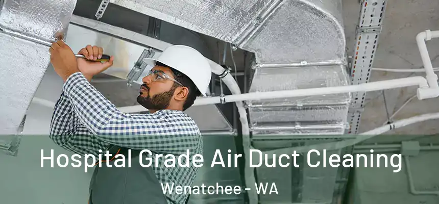  Hospital Grade Air Duct Cleaning Wenatchee - WA
