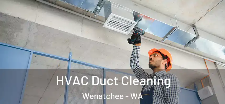  HVAC Duct Cleaning Wenatchee - WA