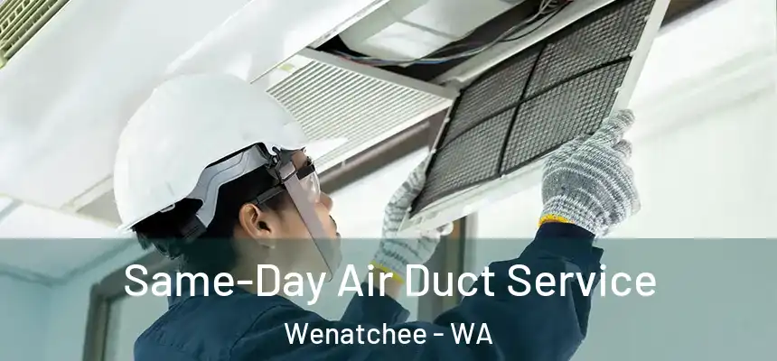 Same-Day Air Duct Service Wenatchee - WA