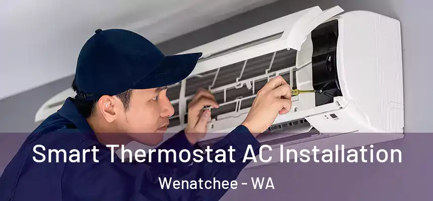  Smart Thermostat AC Installation Wenatchee - WA