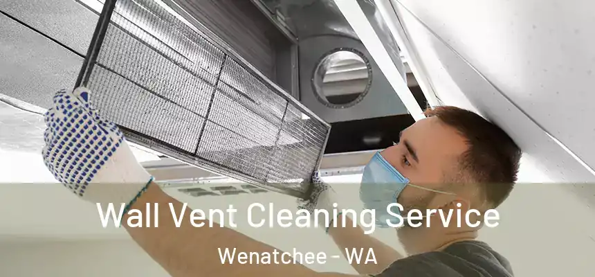  Wall Vent Cleaning Service Wenatchee - WA